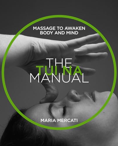 The Tui Na Manual: Massage To Awaken Body And Mind