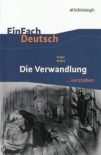 Einfach Deutsch ...Verstehen. Interpretationshilfen: Einfach Deutsch ...Verstehen: Franz Kafka: Die Verwandlung: Einfach Deutsch/Kafka/Die Verwandlung