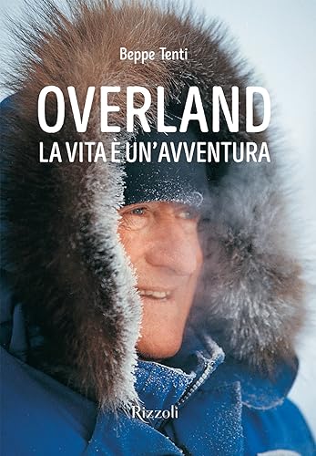 Overland. La Vita È Un'Avventura. Ediz. Illustrata