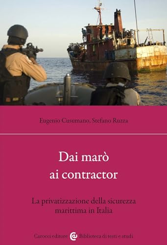 Dai Marò Ai Contractor. La Privatizzazione Della Sicurezza Marittima In Italia