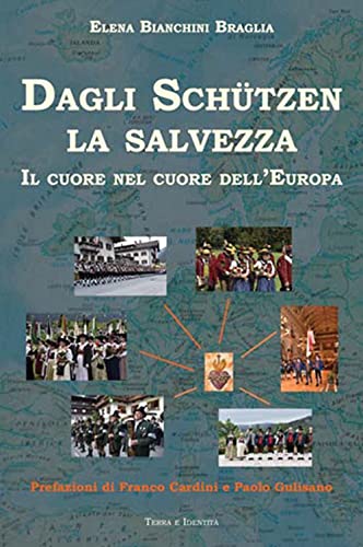 Dagli Schutzen La Salvezza. Il Cuore Nel Cuore Dell'Europa