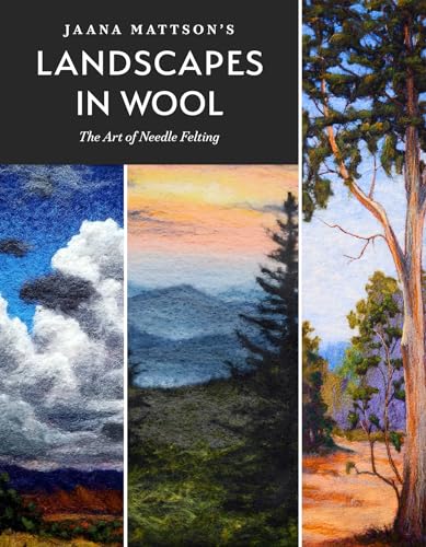 Jaana Mattson'S Landscapes In Wool: The Art Of Needle Felting