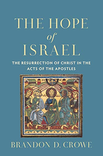 Hope Of Israel: The Resurrection Of Christ In The Acts Of The Apostles