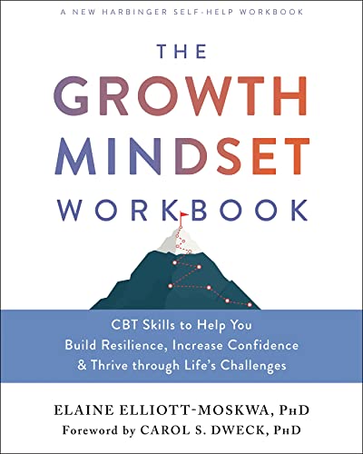 The Growth Mindset Workbook: Cbt Skills To Help You Build Resilience, Increase Confidence, And Thrive Through Life'S Challenges