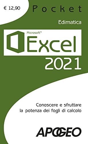 Excel 2021. Conoscere E Sfruttare La Potenza Dei Fogli Di Calcolo