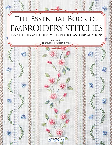 The Essential Book Of Embroidery Stitches: 100+ Stitches With Step-By-Step Photos And Explanations