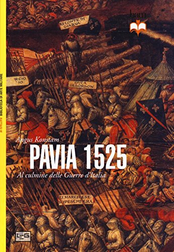 Pavia 1525. Al Culmine Delle Guerre D'Italia