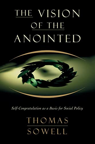 The Vision Of The Anointed: Self-Congratulation As A Basis For Social Policy