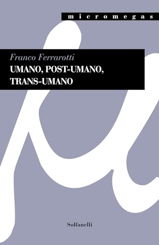 Umano, Post-Umano, Trans-Umano