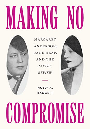 Making No Compromise: Margaret Anderson, Jane Heap, And The Little Review