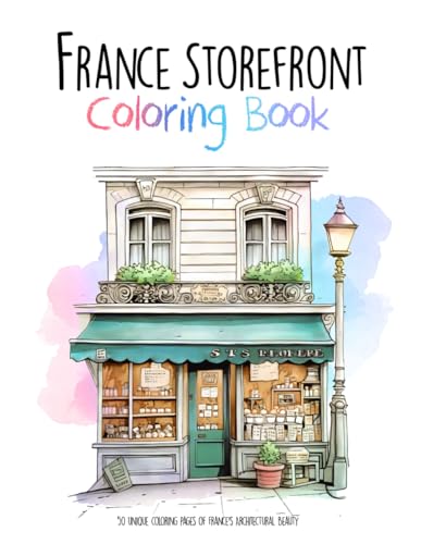 France Storefront Coloring Book: 50 Unique Coloring Pages Of France'S Architectural Beauty: 2