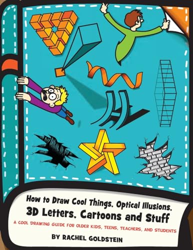 How To Draw Cool Things, Optical Illusions, 3D Letters, Cartoons And Stuff: A Cool Drawing Guide For Older Kids, Teens, Teachers, And Students: Volume