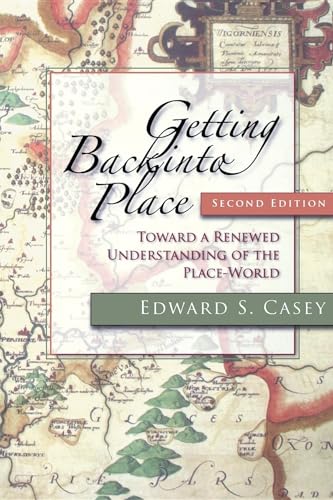 Getting Back Into Place: Toward A Renewed Understanding Of The Place-World