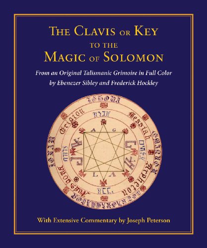 The Clavis Or Key To The Magic Of Solomon: From An Original Talismanic Grimoire In Full Color