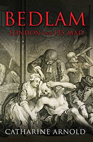 Bedlam: London And Its Mad