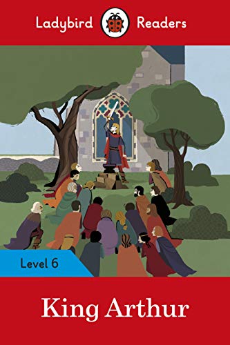 Ladybird Readers Level 6 - King Arthur (Elt Graded Reader)
