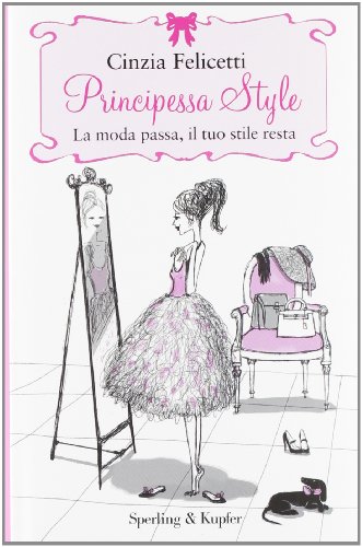 Principessa Style. La Moda Passa, Il Tuo Stile Resta