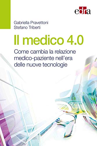 Il Medico 4.0. Come Cambia La Relazione Medico-Paziente Nell'Era Delle Nuove Tecnologie