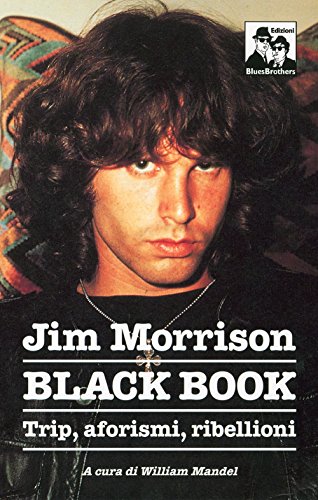 Jim Morrison. Black Book. Trip, Aforismi E Invettive