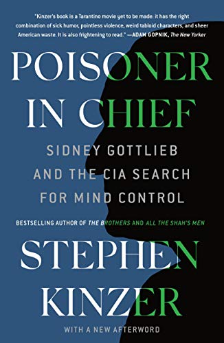 Poisoner In Chief: Sidney Gottlieb And The Cia Search For Mind Control