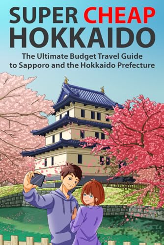 Super Cheap Hokkaido: The Ultimate Budget Travel Guide To Sapporo And The Hokkaido Prefecture [Lingua Inglese]: 3