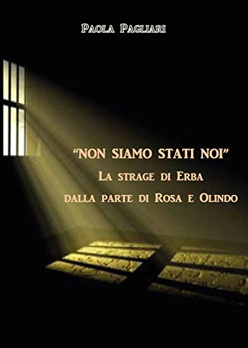 «Non Siamo Stati Noi». La Strage Di Erba Dalla Parte Di Rosa E Olindo
