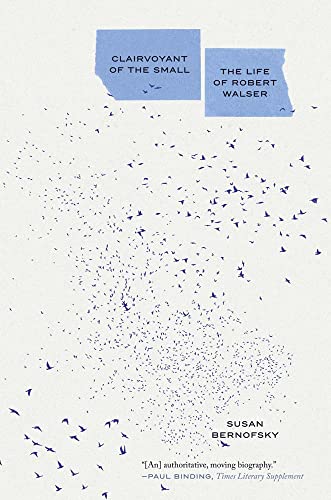 Clairvoyant Of The Small: The Life Of Robert Walser