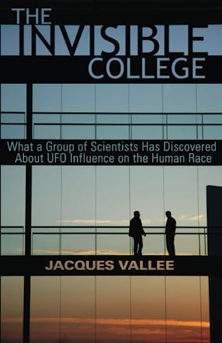 The Invisible College: What A Group Of Scientists Has Discovered About Ufo Influences On The Human Race: What A Group Of Scientists Has Discovered Abo