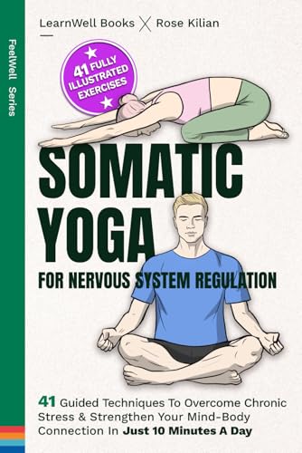 Somatic Yoga For Nervous System Regulation: 41 Guided Techniques To Overcome Chronic Stress & Strengthen Your Mind-Body Connection In Just 10 Minutes