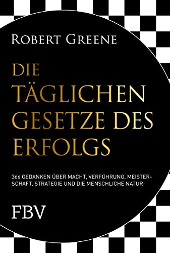 Die Täglichen Gesetze Des Erfolgs: 366 Gedanken Über Macht, Verführung, Meisterschaft, Strategie Und Die Menschliche Natur