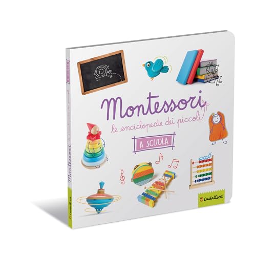 La Scuola. Montessori. Le Enciclopedie Dei Piccoli. Ediz. Illustrata