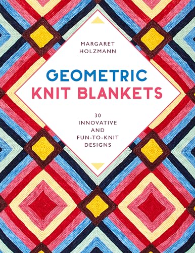 Geometric Knit Blankets: 30 Innovative And Fun-To-Knit Designs