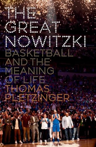 The Great Nowitzki: Basketball And The Meaning Of Life