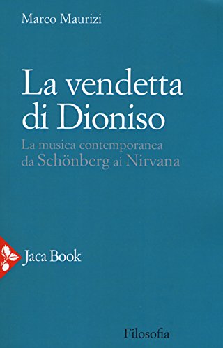 La Vendetta Di Dioniso. La Musica Contemporanea Da Schönberg Ai Nirvana