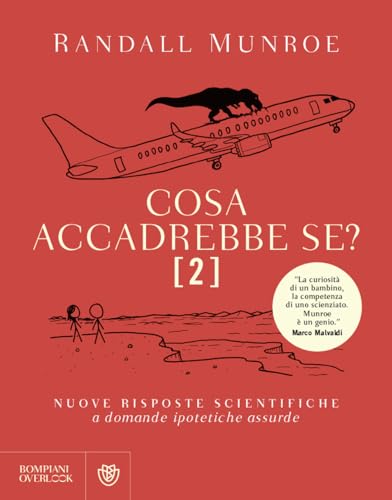Cosa Accadrebbe Se?. Nuove Risposte Scientifiche A Domande Ipotetiche Assurde (Vol. 2)