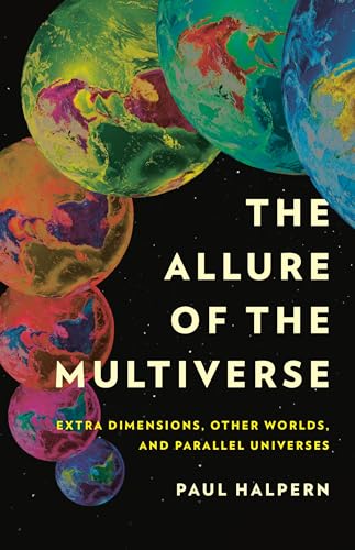 The Allure Of The Multiverse: Extra Dimensions, Other Worlds, And Parallel Universes