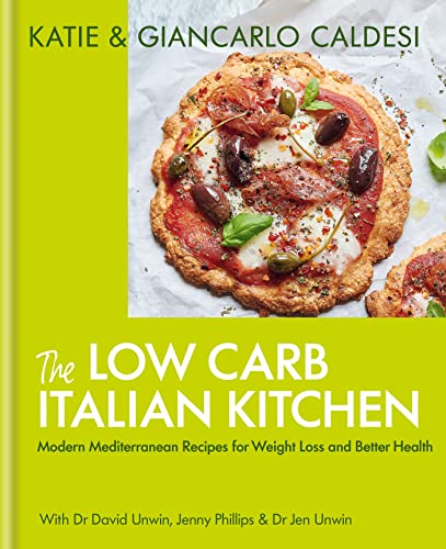 The Low Carb Italian Kitchen: Modern Mediterranean Recipes For Weight Loss And Better Health