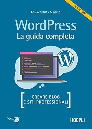 Wordpress. La Guida Completa. Creare Blog E Siti Professionali