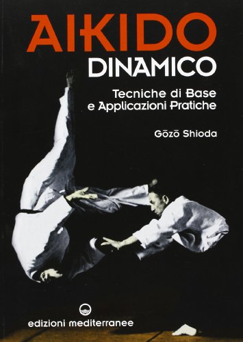 Aikido Dinamico. Tecniche Di Base E Applicazioni Pratiche