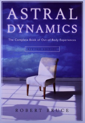 Astral Dynamics: The Complete Book Of Out-Of-Body Experiences