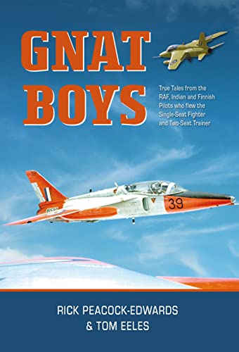 Gnat Boys: True Tales From Raf, Indian And Finnish Fighter Pilots Who Flew The Single-Seat Training And Fighter Aircraft
