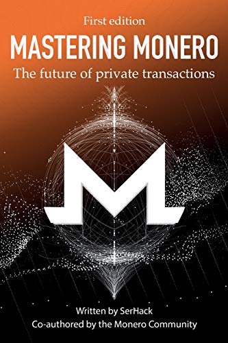 Mastering Monero: The Future Of Private Transactions