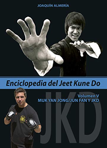 Enciclopedia Del Jeet Kune Do. Volumen 5º (Muk Yan Jong/Jun Fan Y Jkd)