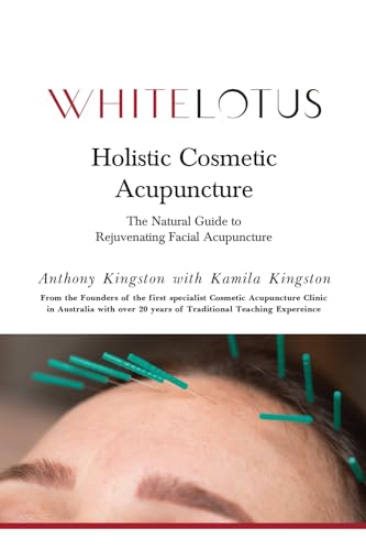 Holistic Cosmetic Acupuncture: The Natural Guide To Rejuvenating Facial Acupuncture