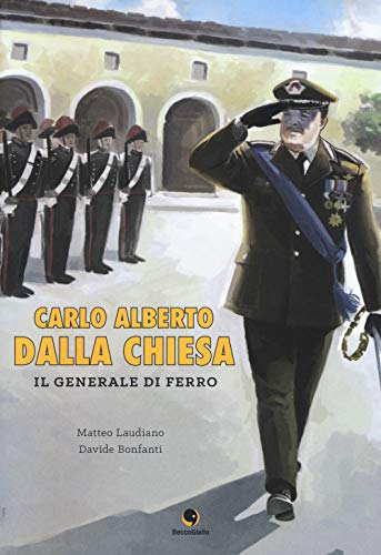 Carlo Alberto Dalla Chiesa. Il Generale Di Ferro