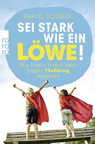 Sei Stark Wie Ein Löwe!: Wie Eltern Ihre Kinder Gegen Mobbing Wappnen