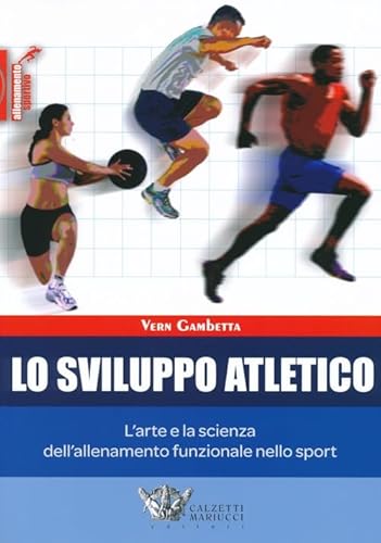 Lo Sviluppo Atletico. L'Arte E La Scienza Dell'Allenamento Funzionale Nello Sport
