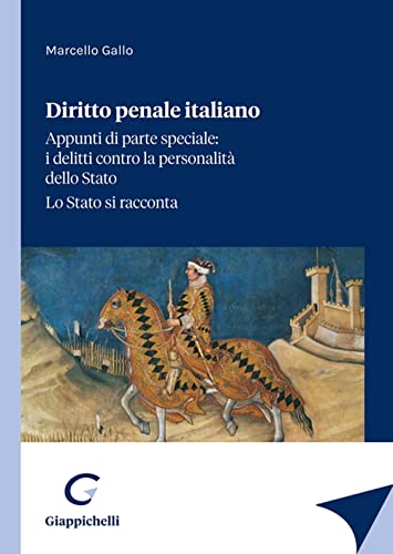 Diritto Penale Italiano. Appunti Di Parte Speciale: I Delitti Contro La Personalità Dello Stato. Lo Stato Si Racconta