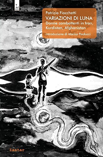 Variazioni Di Luna. Donne Combattenti In Iran, Kurdistan, Afghanistan