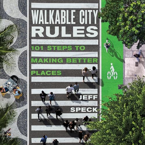 Walkable City Rules: 101 Steps To Making Better Places